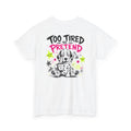 T-Shirt — 'Too Tired To Pretend' Cute Sleepy Dog Graphic Tee