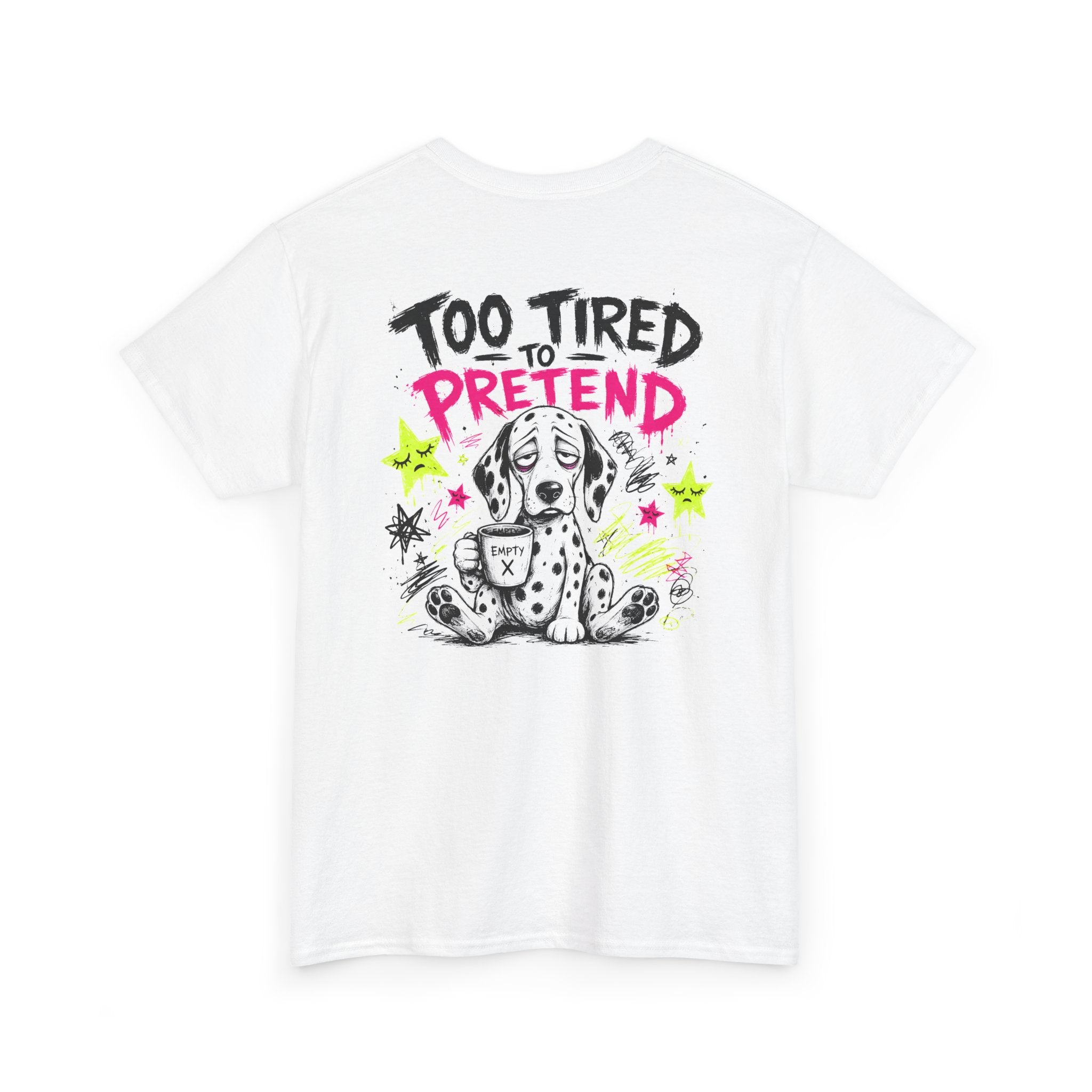 T-Shirt — 'Too Tired To Pretend' Cute Sleepy Dog Graphic Tee