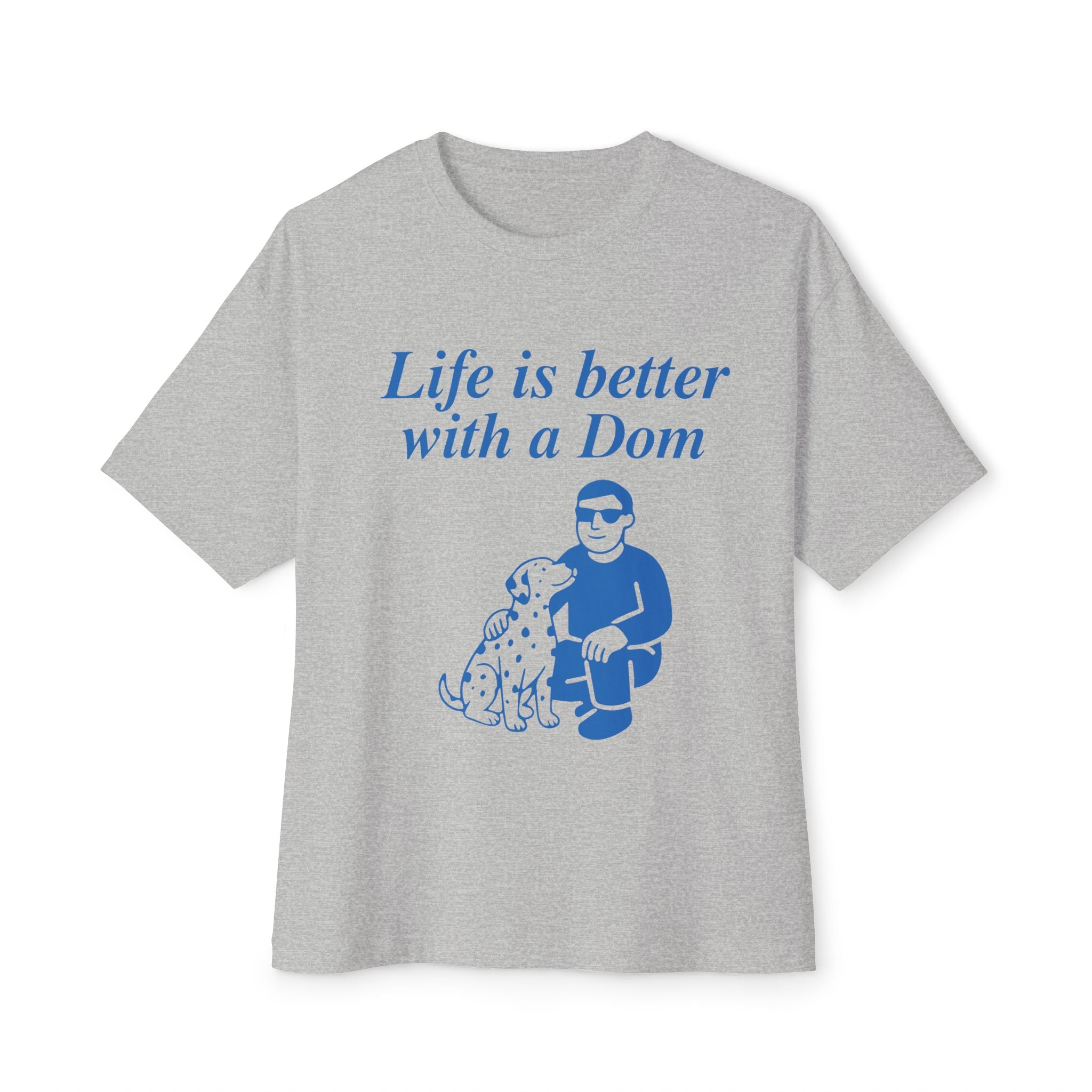 Life Is Better With a Dom Tee — Graphic Oversized Boxy T‑Shirt