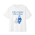 Life Is Better With a Dom Tee — Funny Dog Lover Graphic T-Shirt